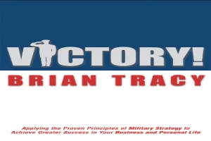 Book cover of Victory!: Applying the Proven Principles of Military Strategy to Achieve Greater Success in Your Business by Brian Tracy Book cover of Victory!: Applying the Proven Principles of Military Strategy to Achieve Greater Success in Your Business by Brian Tracy